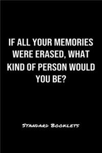 If All Your Memories Were Erased What Kind Of Person Would You Be?
