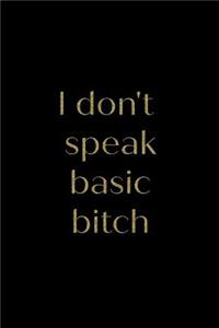 I Don't Speak Basic Bitch