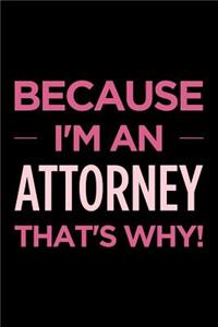 Because I'm an Attorney That's Why