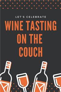 Let's Celebrate Wine Tasting on the Couch