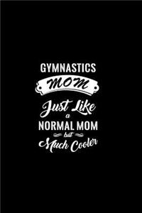 Gymnastics Mom Just Like a Normal Mom But Much Cooler: A 6 X 9 Inch Matte Softcover Paperback Notebook Journal with 120 Blank Lined Pages