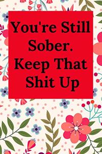 You're Still Sober. Keep That Shit Up