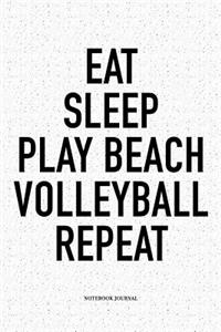 Eat Sleep Play Beach Volleyball Repeat