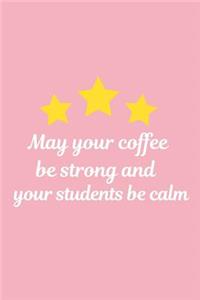 May Your Coffee Be Strong and Your Students Be Calm