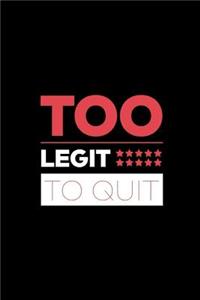 Too Legit to Quit