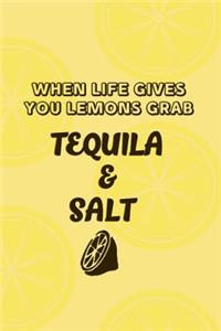 When Life Gives You Lemons Grab Tequila And Salt