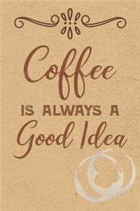 Coffee Is Always A Good Idea