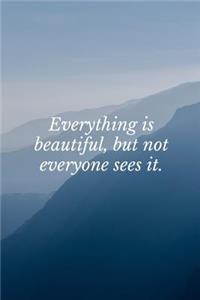 Everything is Beautiful, But Not Everyone Sees It