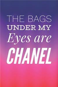 The Bags Under My Eyes Are Chanel
