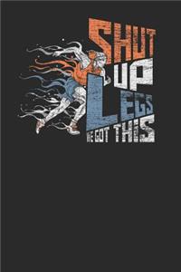 Shut Up Legs We Got This