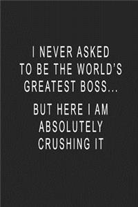 I Never Asked To Be The World's Greatest Boss... But Here I Am Absolutely Crushing It