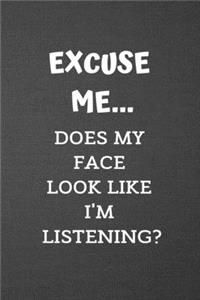Excuse Me... Does My Face Look Like I Am Listening?