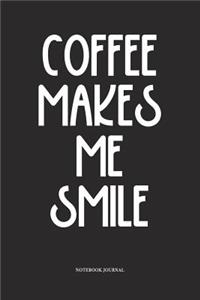 Coffee Makes Me Smile