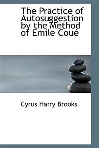 The Practice of Autosuggestion by the Method of Emile Coué