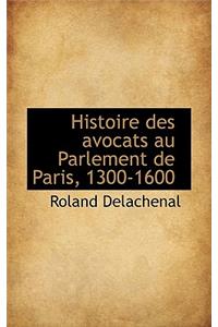Histoire Des Avocats Au Parlement de Paris, 1300-1600