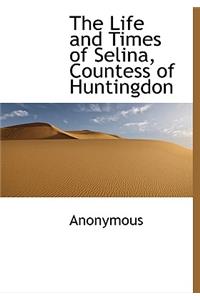 The Life and Times of Selina, Countess of Huntingdon