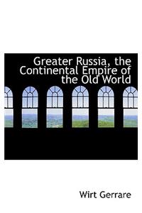 Greater Russia, the Continental Empire of the Old World