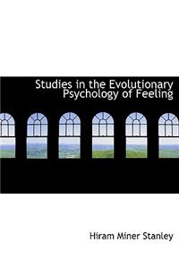 Studies in the Evolutionary Psychology of Feeling