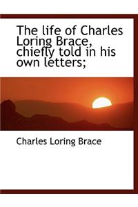The Life of Charles Loring Brace, Chiefly Told in His Own Letters;