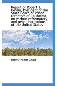 Report of Robert T. Devlin, President of the State Board of Prison Directors of California, on Vario