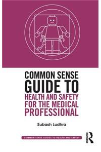 Common Sense Guide to Health and Safety for the Medical Professional