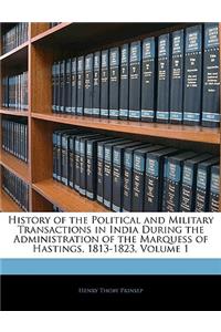 History of the Political and Military Transactions in India During the Administration of the Marquess of Hastings, 1813-1823, Volume 1
