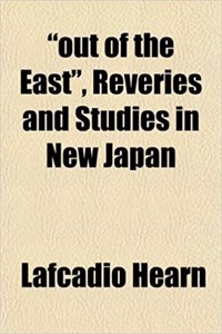 Out of the East, Reveries and Studies in New Japan