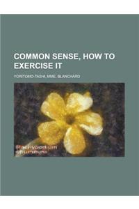 Common Sense, How to Exercise It