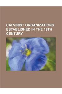 Calvinist Organizations Established in the 19th Century