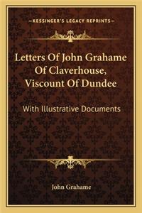 Letters Of John Grahame Of Claverhouse, Viscount Of Dundee