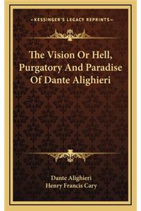 The Vision or Hell, Purgatory and Paradise of Dante Alighieri