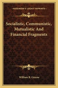 Socialistic, Communistic, Mutualistic And Financial Fragments