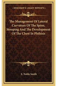 The Management of Lateral Curvature of the Spine, Stooping and the Development of the Chest in Phthisis