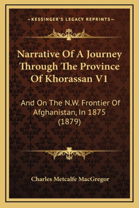 Narrative Of A Journey Through The Province Of Khorassan V1