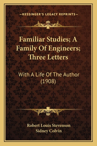 Familiar Studies; A Family Of Engineers; Three Letters