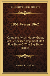 1861 Versus 1862: Company Aytch, Maury Grays, First Tennessee Regiment Or A Side Show Of The Big Show (1882)