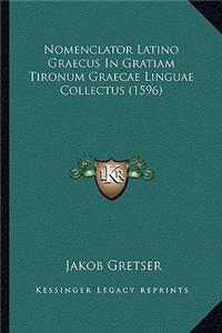 Nomenclator Latino Graecus In Gratiam Tironum Graecae Linguae Collectus (1596)