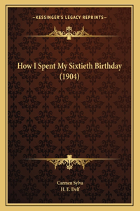 How I Spent My Sixtieth Birthday (1904)