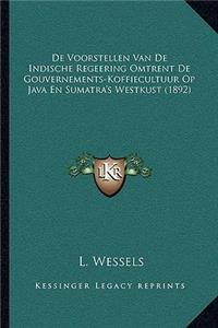 De Voorstellen Van De Indische Regeering Omtrent De Gouvernements-Koffiecultuur Op Java En Sumatra's Westkust (1892)