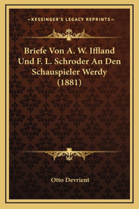 Briefe Von A. W. Iffland Und F. L. Schroder An Den Schauspieler Werdy (1881)