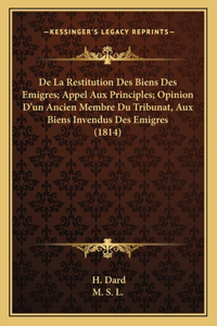 de La Restitution Des Biens Des Emigres; Appel Aux Principles; Opinion D'Un Ancien Membre Du Tribunat, Aux Biens Invendus Des Emigres (1814)