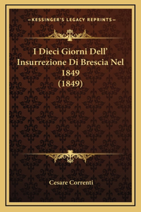 I Dieci Giorni Dell' Insurrezione Di Brescia Nel 1849 (1849)
