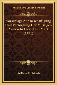 Vorschlage Zur Beschaftigung Und Versorgung Der Mussigen Armen In Cleve Und Mark (1791)
