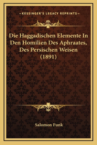 Die Haggadischen Elemente In Den Homilien Des Aphraates, Des Persischen Weisen (1891)