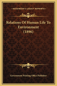 Relations Of Human Life To Environment (1896)