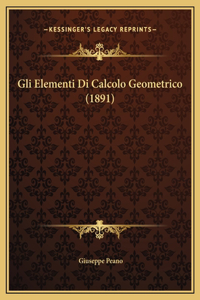 Gli Elementi Di Calcolo Geometrico (1891)