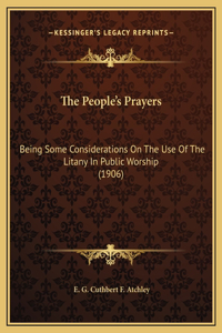 The People's Prayers: Being Some Considerations On The Use Of The Litany In Public Worship (1906)