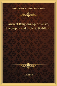 Ancient Religions, Spiritualism, Theosophy, and Esoteric Buddhism