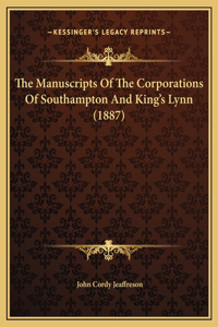 The Manuscripts Of The Corporations Of Southampton And King's Lynn (1887)