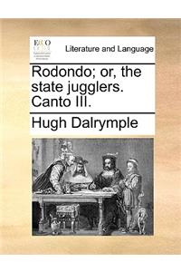 Rodondo; or, the state jugglers. Canto III.